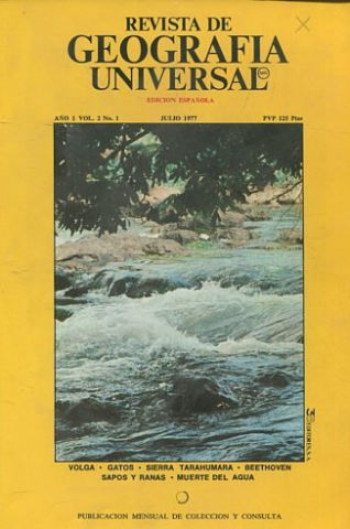 REVISTA DE GEOGRAFIA UNIVERSAL. EDICION ESPAÑOLA. AÑO 1 VOL. 2 NO.1. JULIO 1977. VOLGA. GATOS. SIERRA TAHUMARa. BEETHOVEN. SAPOS Y RAMAS. MUERTE DEL AGUA.