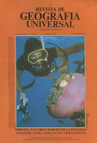 REVISTA DE GEOGRAFIA UNIVERSAL. EDICION ESPAÑOLA. AÑO 6 VOL. 11 NO.4. ABRIL 1982. ESPECIAL: LA LARGA MARCHA DE LA ECOLOGIA. WASHINGTON. TIGRES. BUMBA MEU BOI. EXPRESO AFRICANO.