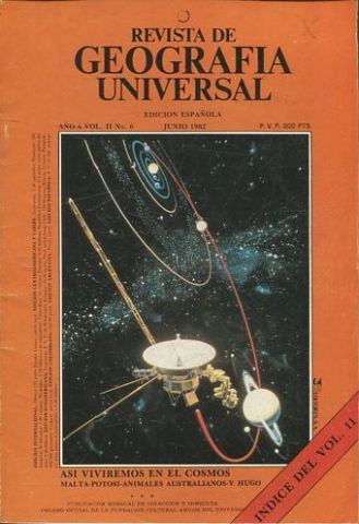 REVISTA DE GEOGRAFIA UNIVERSAL. EDICION ESPAÑOLA. AÑO 6 VOL. 2 NO.6. JULIO 1982. ASI VIVIREMOS EN EL COSMOS. MALTA-POTOSI-ANIMALES AUSTRALIANOS-V. HUGO.