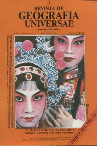 REVISTA DE GEOGRAFIA UNIVERSAL. EDICION ESPAÑOLA. AÑO 5 VOL. 10 NO.6.  DICIEMBRE 1981. EL ROSTRO DE LA OPERA CHINA. LADAKH. -GENETICA. -SATURNO. -YOSEMITE.