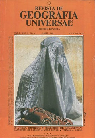 REVISTA DE GEOGRAFIA UNIVERSAL. EDICION ESPAÑOLA. AÑO 5 VOL. 9 NO.4. ABRIL 1981. MUJERES, HOMBRES Y MISTERIOS DE AFGANISTAN. CAZADORES DE CABEZAS. ANILO LUNAR. TAIWAN. ROCIO.