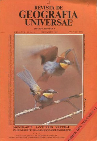 REVISTA DE GEOGRAFIA UNIVERSAL. EDICION ESPAÑOLA. AÑO 6 VOL. 12 NO.6. DICIEMBRE 1982. MONFRAGUE: SANTUARIO NATURAL. ZAIRE. -ESCRITURA. -DAMASCO. -OCEANOGRAFIA.