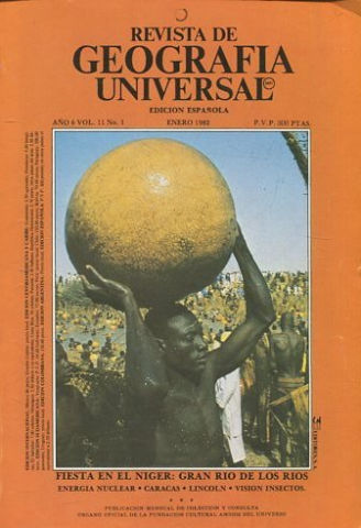 REVISTA DE GEOGRAFIA UNIVERSAL. EDICION ESPAÑOLA. AÑO 6 VOL. 11 NO.1. ENERO 1982.  FIESTA EN EL NIGEL: GRAN RIO DE LOS RIOS. ENERGIA NUCLEAr. - CARACAS. - LINCOLN. -VISION INSECTOS.