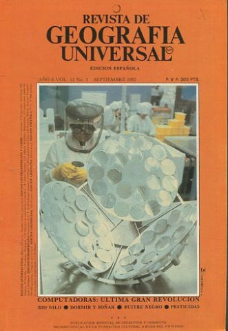 REVISTA DE GEOGRAFIA UNIVERSAL. EDICION ESPAÑOLA. AÑO 6 VOL. 12 NO.3. SEPTIEMBRE 1982. COMPUTADORAS: ULTIMA GRAN REVOLUCION. RIO NILO. - DORMIR Y SOÑAR. - BUITRE NEGRO. - PESTICIDAS.