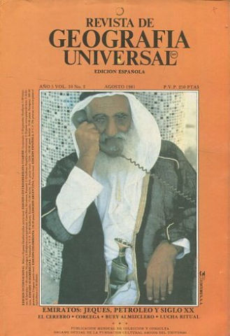 REVISTA DE GEOGRAFIA UNIVERSAL. EDICION ESPAÑOLA. AÑO 5 VOL. 10 NO.2. AGOSTO 1981. EMIRATOS: JEQUES, PETROLEO Y SIGLO XX. EL CEREBRO. CORCEGA. BUEY ALMIZCLERO. LUCHA RITUAL.