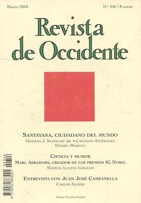 REVISTA DE OCCIDENTE. SANTAYANA, CIUDADANO DEL MUNDO. - CIENCI AY HUMOR, MARCH ABRAHAMS, CREADOR DE LOS PREMIOS IG NOBEL. - ENTREVISTA CON JUAN JOSE CAMPANELLA. Nº 346.