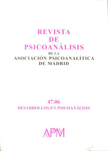 REVISTA DE PSICOANALISIS DE LA ASOCIACION PSICOANALITICA DE MADRID. Nº 47: DESARROLLOS EN PSICOANALISIS.