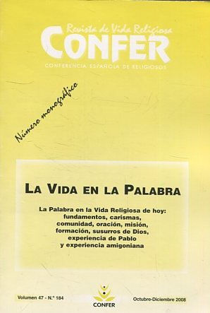 REVISTA DE VIDA RELIGIOSA CONFER. LA VIDA EN LA PALABRA. LA PALABRA EN LA VIDA RELIGIOSA DE HOY: FUNDAMENTOS, CARISMAS, COMUNIDAD, ORACION, MISION, FORMACION, SUSURROS DE DIOS, EXPERIENCIA DE PABLO Y EXPERIENCIAS AMIGONIANA.