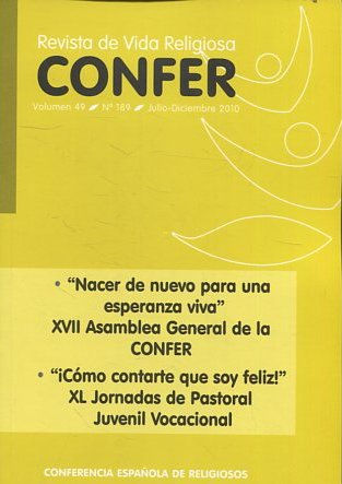 REVISTA DE VIDA RELIGIOSA CONFER. NACER DE NUEVO PARA UNA ESPERANZA VIVA. XVII ASAMBLEA GENERAL DE LA CONFER. ¡COMO CONTARTE QUE SOY FELIZ!. XL JORNADAS DE PASTORAL JUVENIL VOCACIONAL.