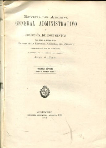 REVISTA DEL ARCHIVO GENERAL  ADMINISTRATIVO O COLECCIÓN DE DOCUMENTOS PARA SERVIR AL ESTUDIO DE LA HISTORIA DE LA REPUBLICA ORIENTAL DEL URUGUAY. VOLUMEN SEPTIMO (ANEXO AL VOLUMEN CUARTO).