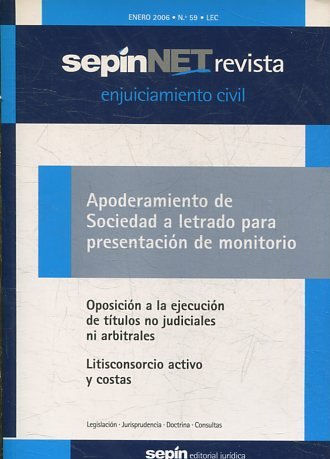 REVISTA ENJUICIAMIENTO CIVIL SEPINNET ENERO 2006 - Nº 59 LEC. APODERAMIENTO DE SOCIEDAD A LETRADO PARA PRESENTACION DE MONITORIO. OPOSICION A LA EJECUCION DE TITULOS NO JUDICIALES NI ARBITRALES. LITISCONSORCIO ACTIVO Y COSTAS.