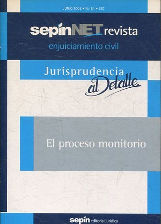 REVISTA ENJUICIAMIENTO CIVIL SEPINNET JUNIO 2006 - Nº 64 LEC. JURISPRUDENCIA AL DETALLE. EL PROCESO MONITORIO.