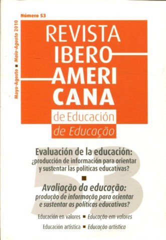 REVISTA IBEROAMERICANA DE EDUCACION. Nº 53: EVALUACION DE LA EDUCACION ¿PRODUCCION DE INFORMACION PARA ORIENTAR Y SUSTENTAR LAS POLITICAS EDUCATIVAS?/AVALIAÇAO DAM EDUCAÇAO: PRODUÇAO DE INFORMAÇAO PARA ORIENTAR E SUSTENTAR AS POLITICAS EDUCATIVAS?