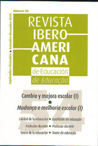 REVISTA IBEROAMERINA DE EDUCACION. Nº 54: CAMBIO Y MEJORA ESCOLAR (I). CALIDAD DE LA EDUCACION. PROFESION DOCENTE. TEORIA DE LA EDUCACION/REVISTA IBEROAMERICANA DE EDUCAÇAO Nº 54: MUDANÇA E MELHORIA ESCOLAR (I). QUALIDADES DA EDUCAÇAO. TEORIA DA EDUCAÇAO.