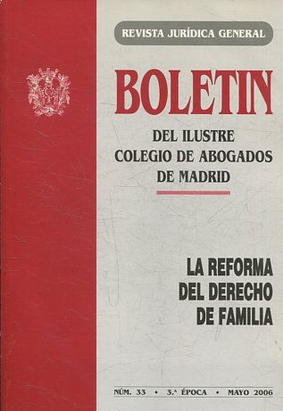 REVISTA JURIDICA GENERAL. BOLETIN DEL ILUSTRE COLEGIO DE ABOGADOS DE MADRID. LA REFORMA DEL DERECHO DE FAMILIA NUM. 33.