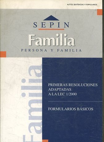 REVISTA PERSONA Y FAMILIA SEPINNET AUTOS, SENTENCIAS Y FORMULARIOS. PRIMERAS RESOLUCIONES ADAPTADAS A LA LEC 1/2000. FORMULARIOS BASICOS.