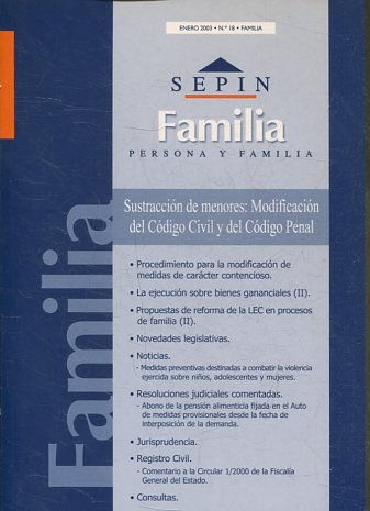 REVISTA PERSONA Y FAMILIA SEPINNET ENERO 2003 - Nº 18 FAMILIA. SUSTRACCION DE MENORES: MODIFICACION DEL CODIGO CIVIL Y DEL CODIGO PENAL. PROCEDIMIENTO PARA LA MODIFICACION DE MEDIDAS DE CARÁCTER CONTENCIOSO. LA EJECUCION SOBRE BIENES GANANCIALES (II).