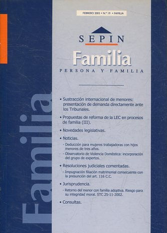 REVISTA PERSONA Y FAMILIA SEPINNET FEBRERO 2003 - Nº 19 FAMILIA. SUSTRACCION INTERNACIONAL DE MENORES: PRESENTACION DE DEMANDA DIRECTAMENTE ANTE LOS TRIBUNALES. PROPUESTAS DE REFORMA DE LA LEC EN PROCESOS DE FAMILIA (III).