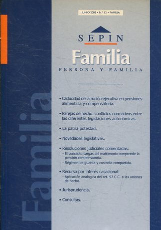 REVISTA PERSONA Y FAMILIA SEPINNET. JUNIO  2002 - Nº 12 FAMILIA. CADUCIDAD DE LA ACCION EJECUTIVA EN PENSIONES ALIMENTICIA Y COMPENSATORIA. PAREJAS DE HECHO: CONFLICTOS NORMATIVOS ENTRE LAS DIFERENTES LEGISLACIONES AUTONOMICAS.