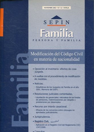 REVISTA PERSONA Y FAMILIA SEPINNET. NOVIEMBRE  2002 - Nº 16 FAMILIA. MODIFICACION DEL CODIGO CIVIL EN MATERIA DE NACIONALIDAD. OPOSICION AL INVENTARIO: EFECTOS DE COSA JUZGADA. A VUELTAS CON EL PROCEDIMIENTO DE MODIFICACION DE MEDIDAS.