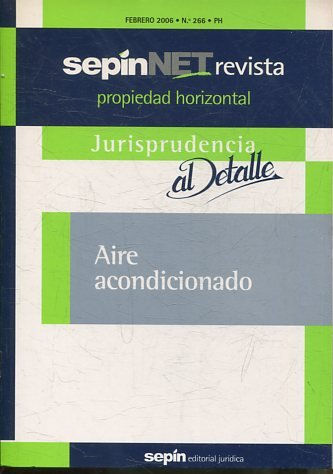 REVISTA PROPIEDAD HORIZONTAL SEPINNET. FEBRERO 2006 Nº 266 PH. JURISPRUDENCIA AL DETALLE. AIRE ACONDICIONADO.