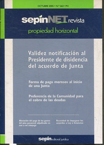 REVISTA PROPIEDAD HORIZONTAL SEPINNET. OCTUBRE 2005 - Nº 262 PH. VALIDEZ NOTIFICACION AL PRESIDENTE DE DISIDENCIA DEL ACUERDO DE JUNTA.