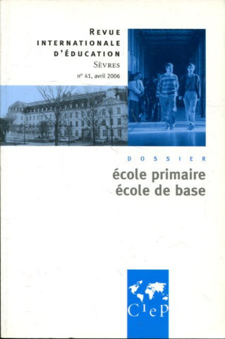 REVUE INTERNATIONALE D'EDUCATION SEVRES Nº. 41: DOSSIER ECOLE PRIMAIRE, ECOLE DE BASE.