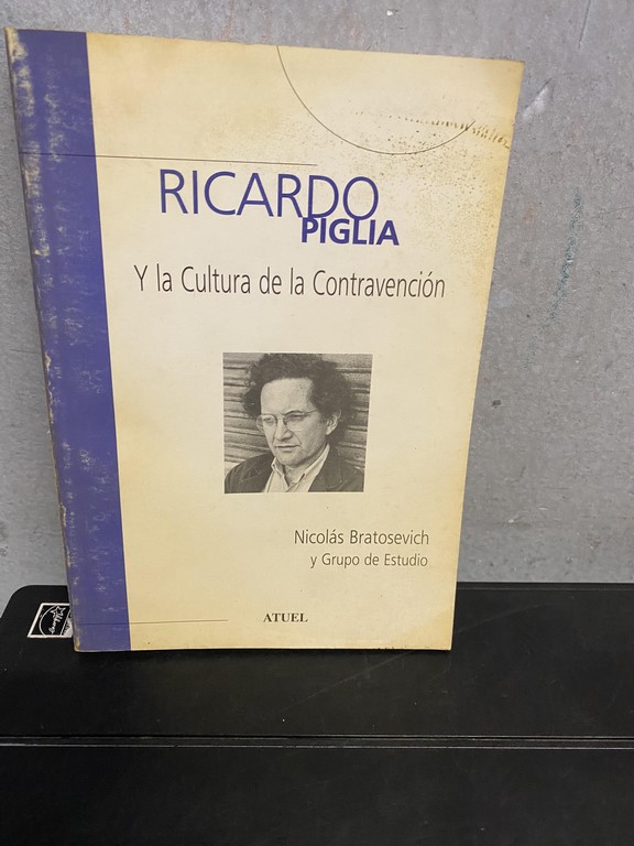 RICARDO PIGLIA Y LA CULTURA DE LA CONTRAVENCION.