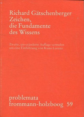 RICHARD GATSCHENBERGER ZEICHEN, DIE FUNDAMENTE DES WISSENS. PROBLEMATA FROMMANN-HOLZBOOG 59.