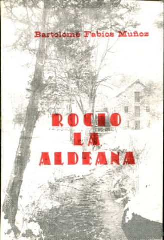 ROCIO LA ALDEANA (NOVELA IMAGINARIA DE UNA EPOCA PASADA).