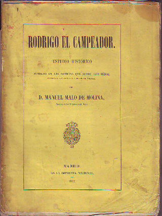 RODRIGO EL CAMPEADOR. ESTUDIO HISTORICO FUNDADO EN LAS NOTICIAS QUE SOBRE ESTE HEROE FACILITAN LAS CRONICAS Y MEMORIAS ARABES.