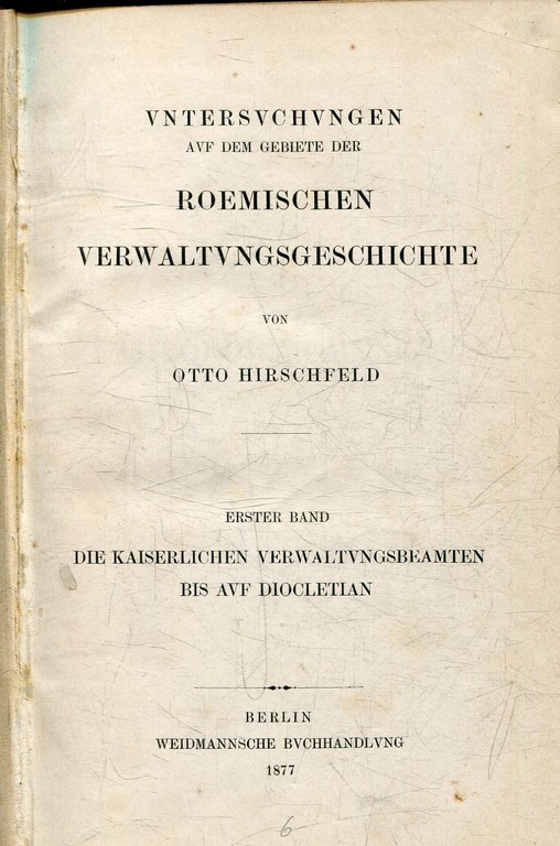 ROEMISCHEN VERWALTUNSGESCHICHTE. ERSTER BAND: DIE KAISERLICHEN ERWALTUNGSBEAMTEN BIS AUF DIOCLETIAN.