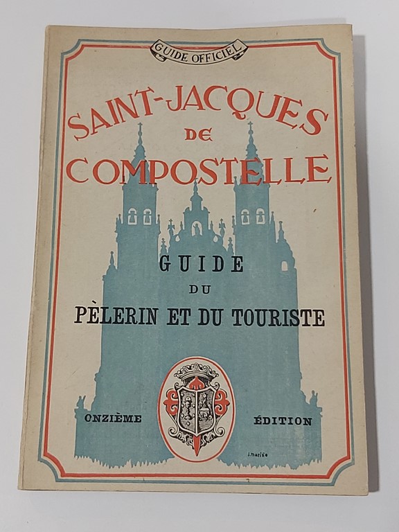 Saint Jacques de Compostelle - Guide du pèlerin et du touriste