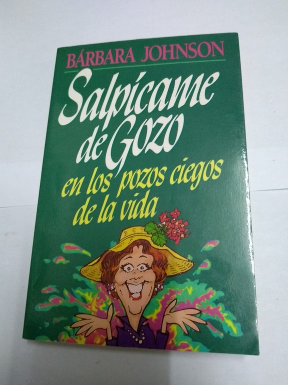 Salpícame de gozo en los pozos ciegos de la vida