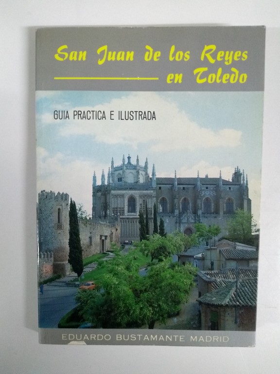 San Juan de los Reyes en Toledo. Guía practica e ilustrada