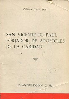 SAN VICENTE DE PAUL FORJADOR DE APOSTOLES DE LA CARIDAD.