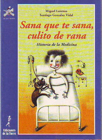 SANA QUE TE SANA, CULITO DE RANA. HISTORIA DE LA MEDICINA.