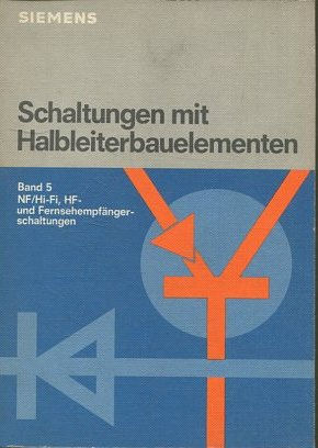 Schaltungen mit Halbleiterbauelementen Band 5 NF/Hi-Fi-, H-F- Und Fernsehempfängerschaltungen.