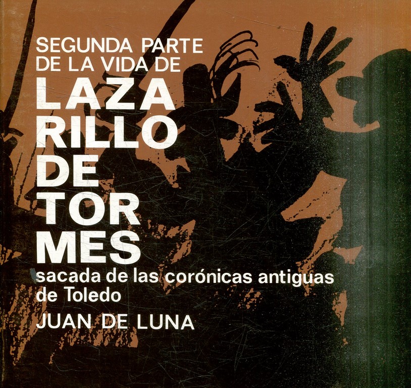 SEGUNDA PARTE DE LAZARILLO DE TORMES SACADA DE LAS CRONICAS ANTIGUAS DE TOLEDO.