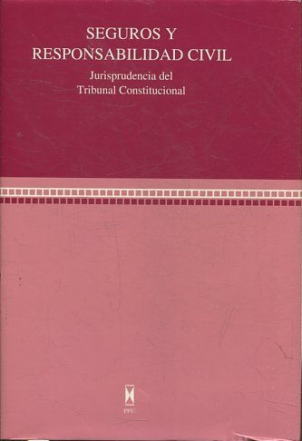 SEGUROS Y RESPONSABILIDAD CIVIL. JURISPRUDENCIA DEL TRIBUNAL CONSTITUCIONAL + MANUAL DE CONSULTA + DISQUETE.