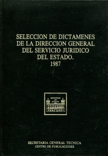 SELECCIÓN DE DICTAMENES DE LA DIRECCION GENERAL DEL SERVICIO JURIDICO DEL ESTADO. 1987.