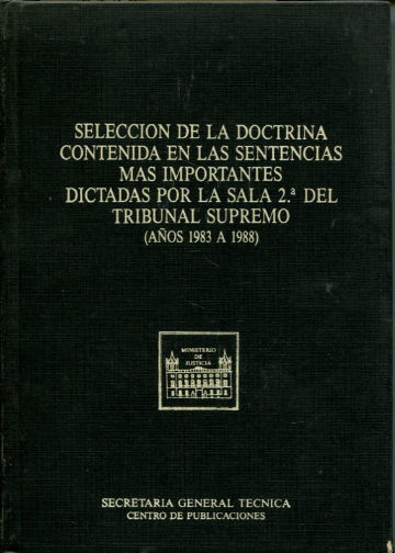 SELECCIÓN DE LA DOCTRINA EN LAS SENTENCIAS MAS IMPORTANTES DICTADAS POR LA SALA 2ª DEL TRIBUNAL SUPREMO (AÑOS 1983 A 1988).