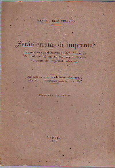 ¿SERAN  ERRATAS DE IMPRENTA? EXAMEN CRITICO DEL DECRETO DE 26 DE DICIEMBRE DE 1947 POR EL QUE SE MODIFICA EL VIGENTE "ESTATUTO DE PROPIEDAD INDUSTRIAL".