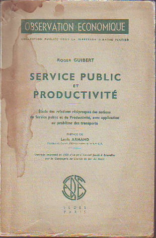 SERVICE PUBLIC ET PRODUCTIVITE. ETUDE DES RELATIONS RECIPROQUES DES NOTIONS DE SERVICE PUBLIC ET DE PRODUCTIVITE, AVEC APPLICATION AU PROBLEME DES TRANSPORTS.