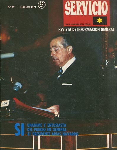 SERVICIO. REVISTA DE INFORMACION GENERAL Nº 19.  SI UNANIME Y ENTUSIASTA DEL PUEBLO EN GENERAL AL PRESIDENTE ARIAS NAVARRO.