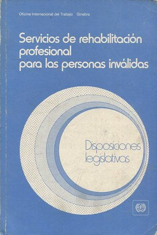 SERVICIOS DE REHABILITACION PROFESIONAL PARA LAS PERSONAS INVALIDAS. DISPOSICIONES LEGISLATIVAS.