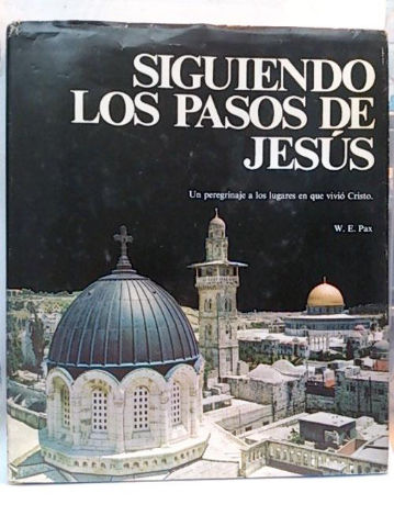 SIGUIENDO LOS PASOS DE JESUS. UN PEREGRINAJE A LOS LUGARES EN QUE VIVIO CRISTO.