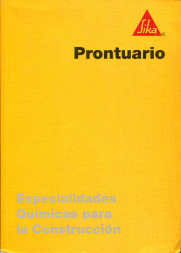 SIKA PRONTUARIO. ESPECIALIDADES QUIMICAS PARA LA CONSTRUCCION.