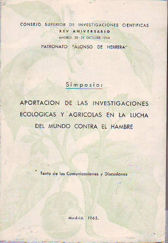 SIMPOSIO: APORTACIÓN DE LAS INVESTIGACIONES ECOLÓGICAS Y AGRÍCOLAS EN LA LUCHA DEL MUNDO CONTRA EL HAMBRE. MADRID, 20 - 25 OCTUBRE 1964.