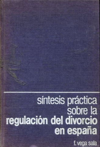 SINTESIS PRACTICA SOBRE LA REGULACION DEL DIVORCIO EN ESPAÑA.